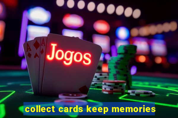 collect cards keep memories